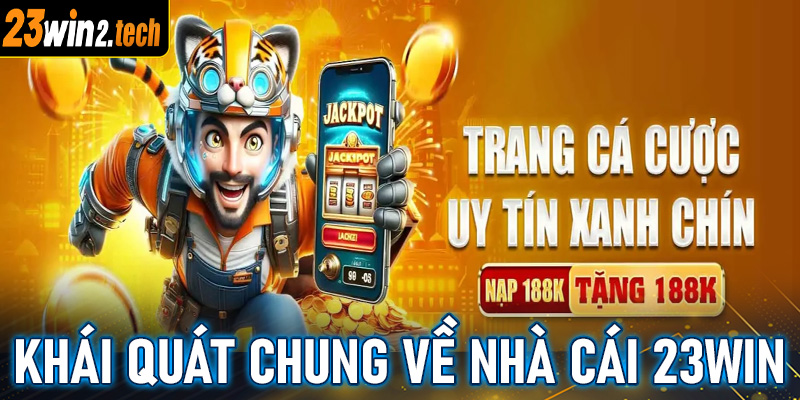 Giới thiệu tổng quan chung về nhà cái uy tín 23win 