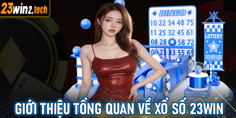 Giới thiệu tổng quan chung về sảnh cá cược xổ số 23WIN