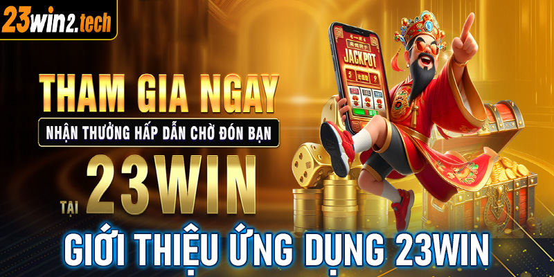 Giới thiệu khái quát về ứng dụng cá cược 23win 