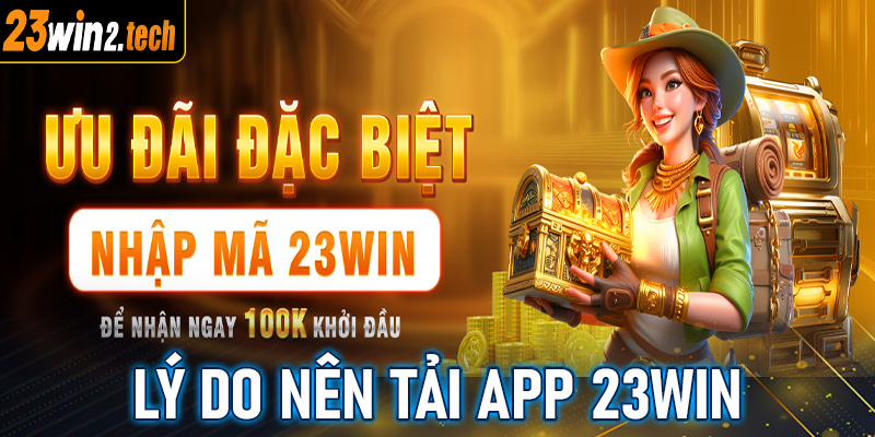 Những lý do nên tải app 23win về thiết bị cá nhân 