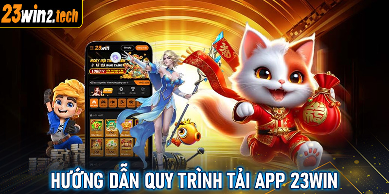 Hướng dẫn quy trình tải app 23win về thiết bị cá nhân 